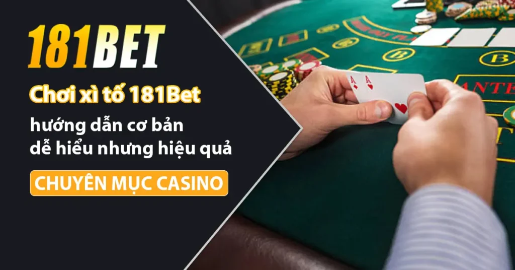 Hướng dẫn chơi xì tố tại nhà cái 181bet