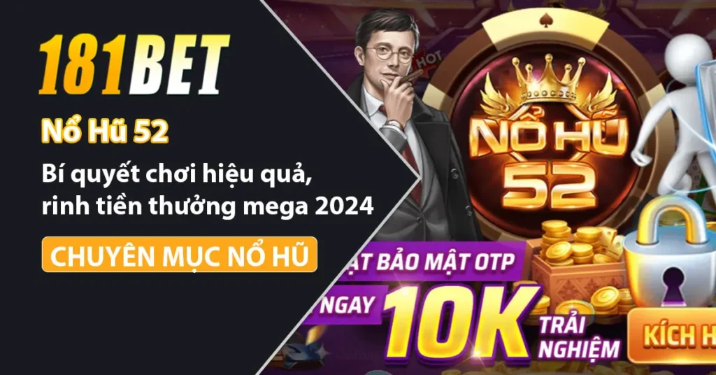 Nổ Hũ 52 đang khuynh đảo cộng đồng game thủ với độ hot của nó