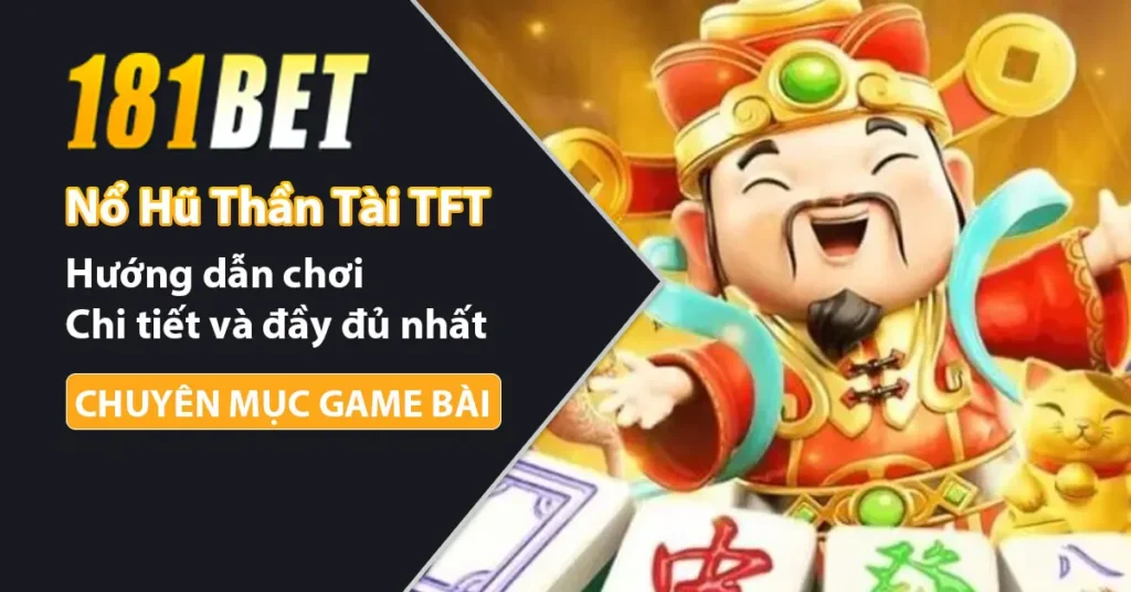 Hướng dẫn chơi nổ hũ thần tài TFT